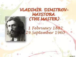 VLADIMIR DIMITROV-MAYSTORA ( THE MASTER ) 1 February 1882 29 September 1960