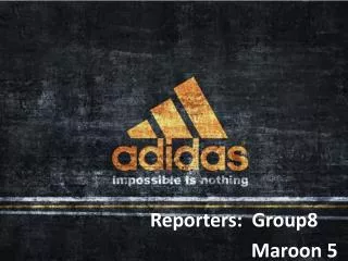 Reporters: Group8 Maroon 5