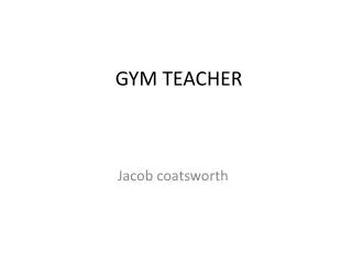 GYM TEACHER