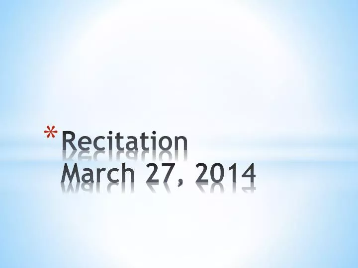 recitation march 27 2014