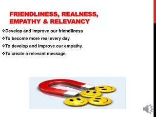 Friendliness, realness, empathy &amp; relevancy