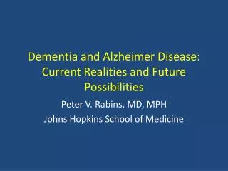 Dementia and Alzheimer Disease: Current Realities and Future Possibilities