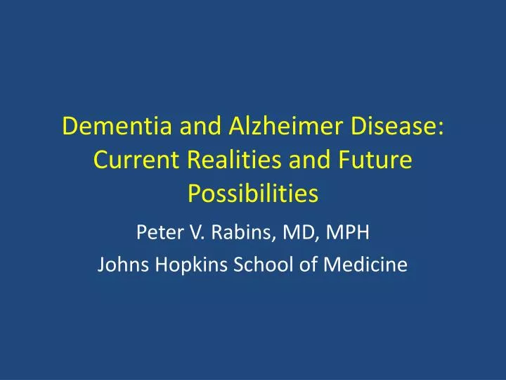 dementia and alzheimer disease current realities and future possibilities