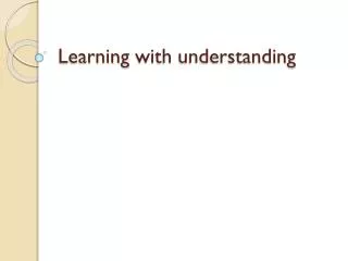 Learning with understanding