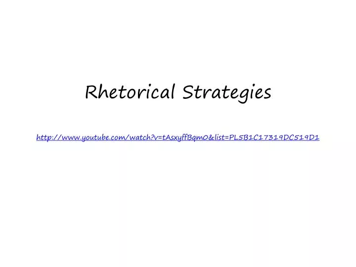 rhetorical strategies http www youtube com watch v tasxyffbqm0 list pl5b1c17319dc519d1