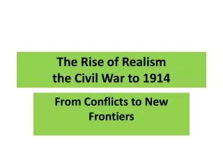 The Rise of Realism the Civil War to 1914