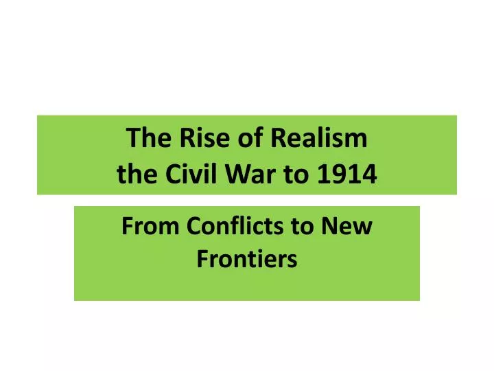 the rise of realism the civil war to 1914