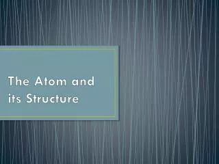 The Atom and its Structure