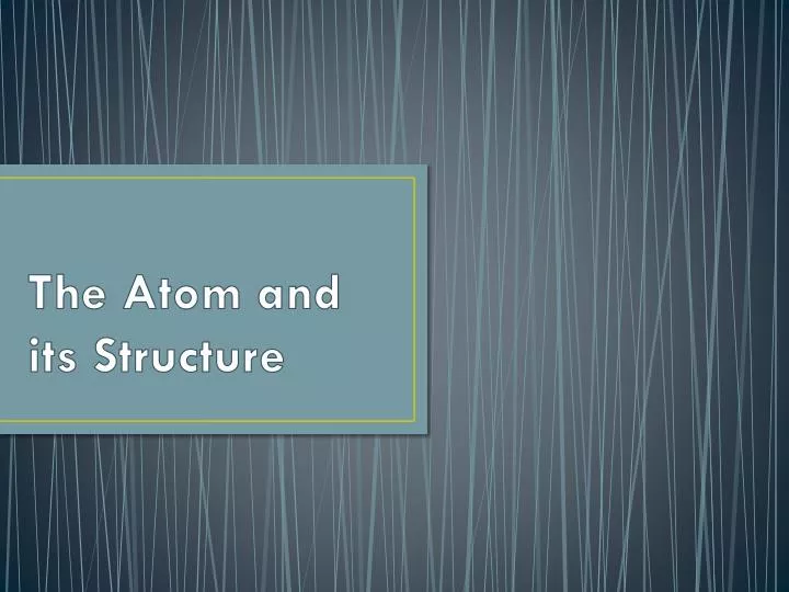 the atom and its structure