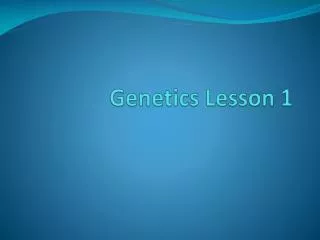Genetics Lesson 1
