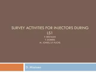 Survey Activities for injectors during lS1 P. Bestman T. Dobers M. Jones/J.F. FUCHS