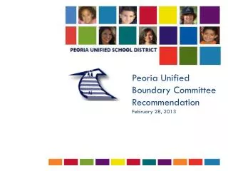 Peoria Unified Boundary Committee Recommendation February 28, 2013