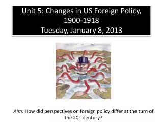 Unit 5: Changes in US Foreign Policy, 1900-1918 Tuesday, January 8, 2013