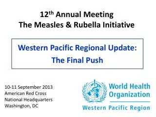 12 th Annual Meeting The Measles &amp; Rubella Initiative