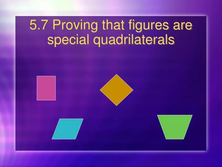 5 7 proving that figures are special quadrilaterals