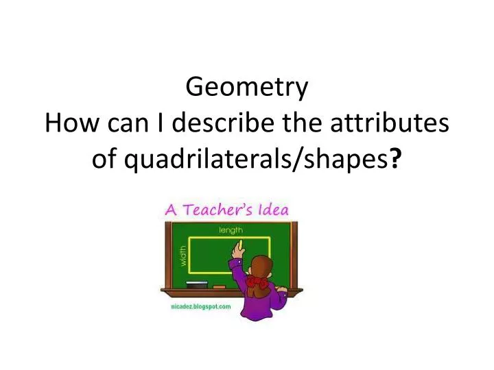 geometry how can i describe the attributes of quadrilaterals shapes