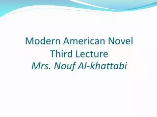Modern American Novel Third Lecture Mrs. Nouf Al- khattabi