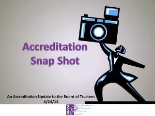 An Accreditation Update to the Board of Trustees 4/24/14