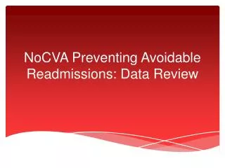 NoCVA Preventing Avoidable Readmissions: Data Review