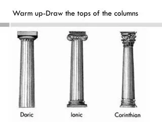 Warm up-Draw the tops of the columns