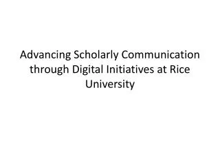 Advancing Scholarly Communication through Digital Initiatives at Rice University