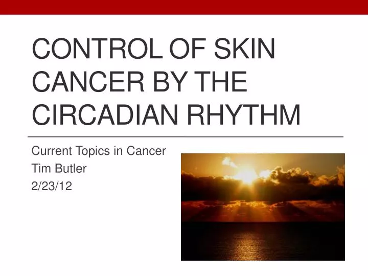 control of skin cancer by the circadian rhythm