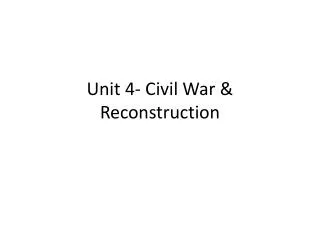 Unit 4- Civil War &amp; Reconstruction