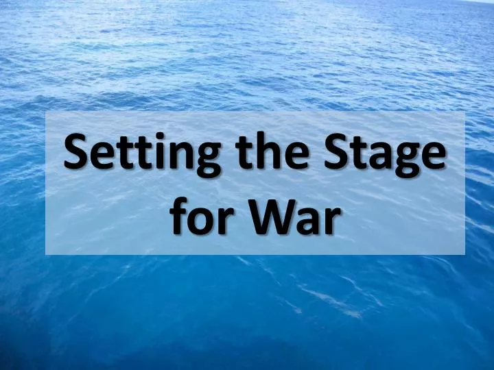 setting the stage for war