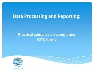 Data Processing and Reporting: Practical guidance on completing IOTC forms