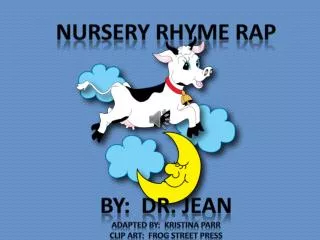 Nursery Rhyme Rap By: Dr. Jean Adapted by: Kristina Parr Clip art: frog street press
