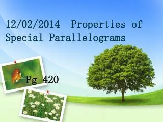 12 /02/2014 Properties of Special Parallelograms