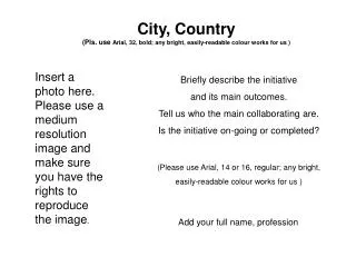 City, Country (Pls. use Arial, 32, bold; any bright, easily-readable colour works for us )