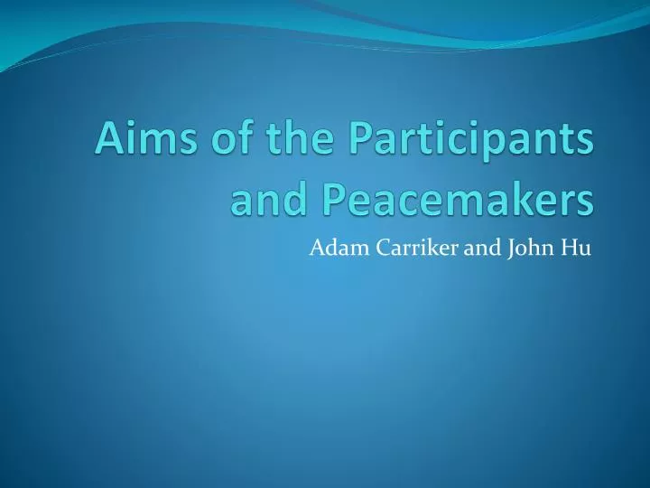 aims of the participants and peacemakers