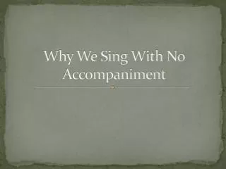 Why We Sing With No Accompaniment