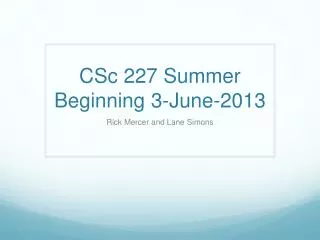 CSc 227 Summer Beginning 3-June-2013