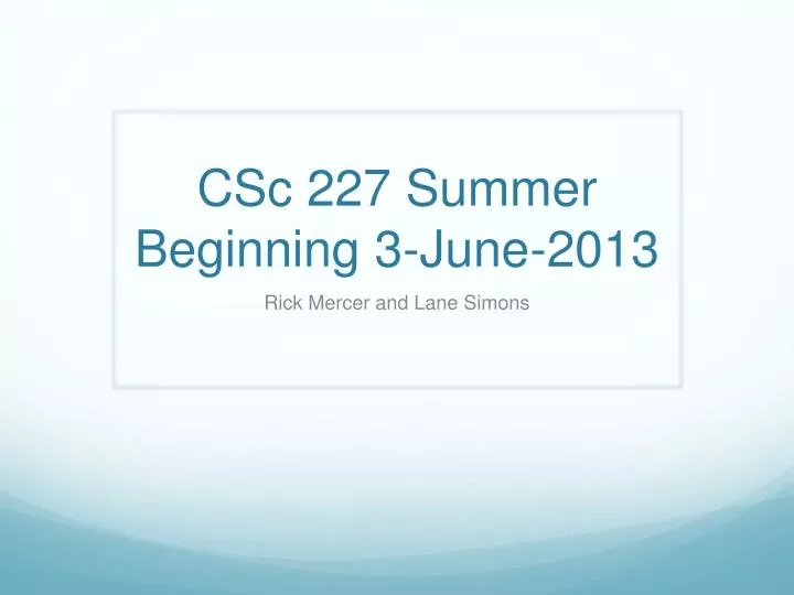 csc 227 summer beginning 3 june 2013