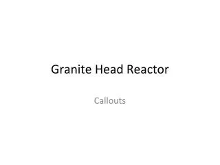 Granite Head Reactor