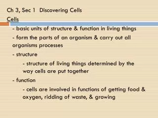 Ch 3, Sec 1 Discovering Cells Cells 	- basic units of structure &amp; function in living things