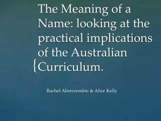 The Meaning of a Name: looking at the practical implications of the Australian Curriculum.