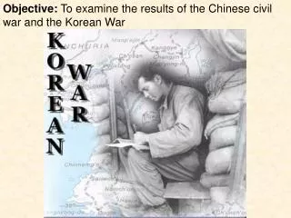 Objective: To examine the results of the Chinese civil war and the Korean War