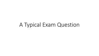 A Typical Exam Question