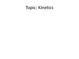 Topic: Kinetics