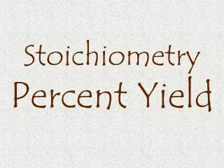 Stoichiometry Percent Yield