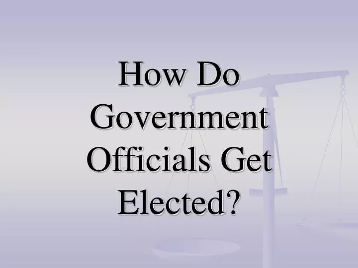 how do government officials get elected