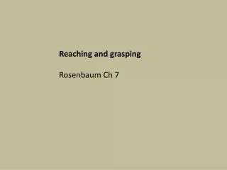 Reaching and grasping Rosenbaum Ch 7