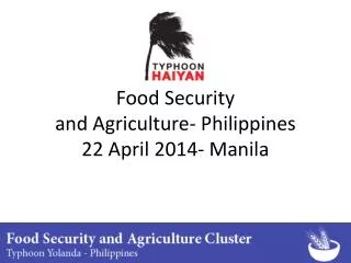 Food Security and Agriculture- Philippines 22 April 2014- Manila