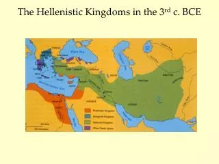 The Hellenistic Kingdoms in the 3 rd c. BCE