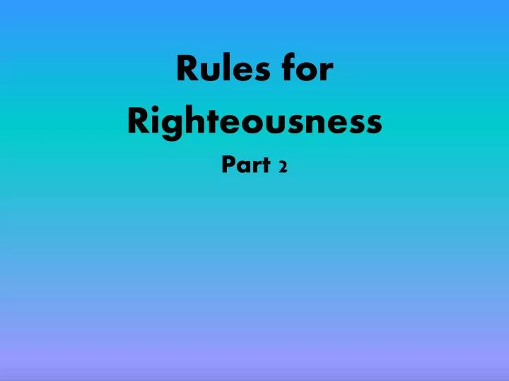 rules for righteousness part 2