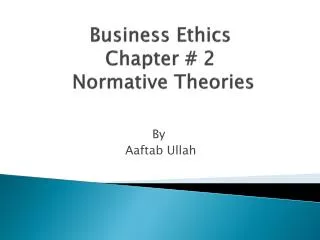Business Ethics Chapter # 2 Normative Theories