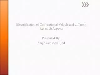 Electrification of Conventional Vehicle and different Research Aspects Presented By: